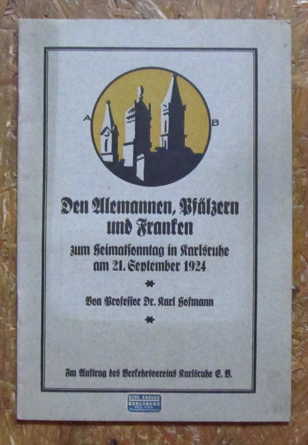 Hofmann, Karl Prof. Dr.  Den Alemannen, Pfälzern und Franken zum Heimatsonntag in Karlsruhe am 21. September 1924 