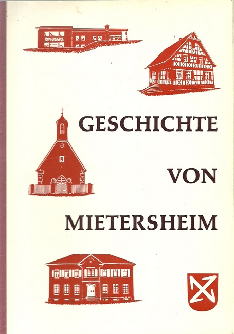 Ludwig, Adolf und Heinrich  Geschichte von Mietersheim (Mietersheimer Ortsgeschichte von Adolf Ludwig 1930. Neu bearbeitet und ergänzt von Heinrich Ludwig 1963) 