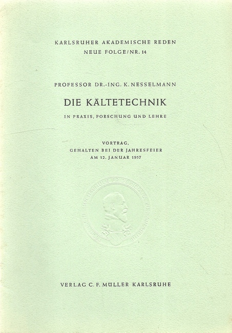 Nesselmann, K.  Die Kältetechnik in Praxis, Forschung und Lehre (Vortrag am 12. Januar 1957) 