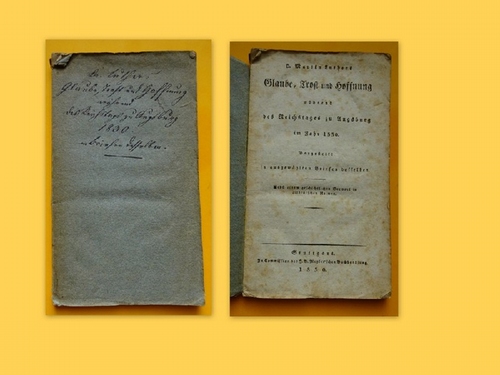 Luther, Martin  D. Martin Luther's Glaube, Trost und Hoffnung während des Reichstages zu Augsburg im Jahre 1530 (Dargestellt in ausgewählten Briefen desselben. Nebst einem geschichtlichen Vorwort in altdeutschen Reimen) 