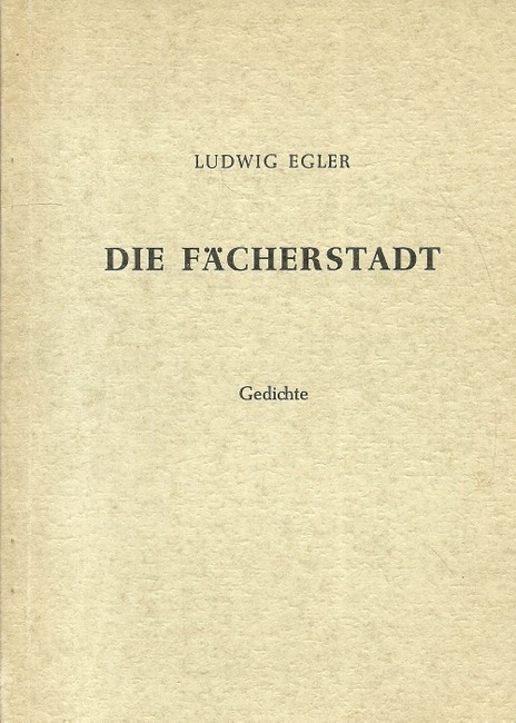 Egler, Ludwig  Die Fächerstadt (Gedichte) 
