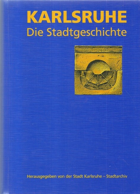 Asche, Susanne; Ernst Otto Bräunche und Manfred Koch  Karlsruhe (Die Stadtgeschichte) 