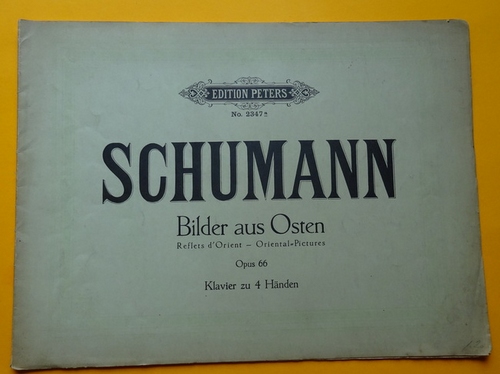 Schumann, Robert  Bilder aus Osten / Reflets d`Orient / Oriental-Pictures Opus 66 (Klavier zu vier Händen rev. v. Alfred Dörfel) 