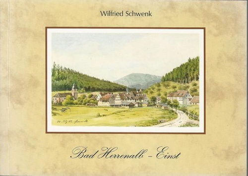 Schwenk, Wilfried  Bad Herrenalb - Einst (35 gezeichnete und aquarellierte Skizzenblätter aus den Jahren 1856 bis 1868) 