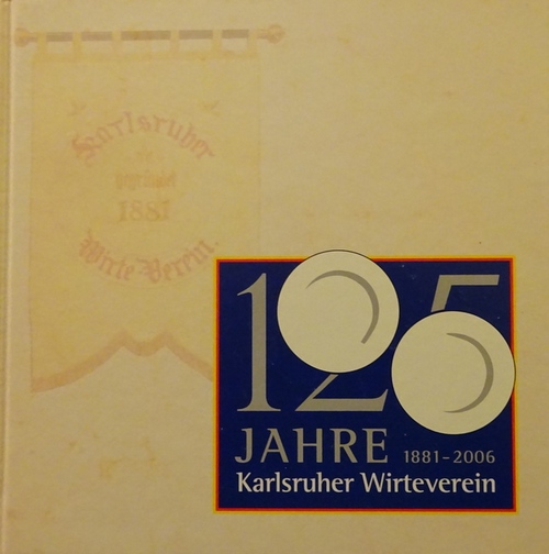 DEHOGA  125 Jahre Karlsruher Wirteverein 1881-2006 