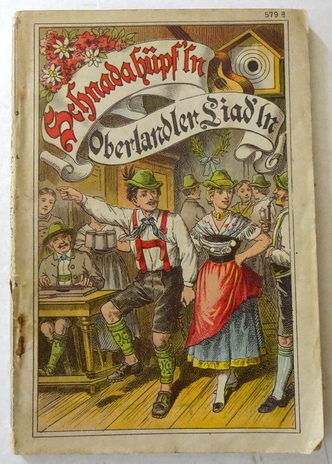 ohne Autor  Neueste und schönste Schnadahüp`ln, Oberlandler Liad`ln & Gesang`ln (Nebst Gesängen aus den Alpenscenen: "S letzte Fensterln" und "Drei Jahrln nach dem letzten Fensterln) 