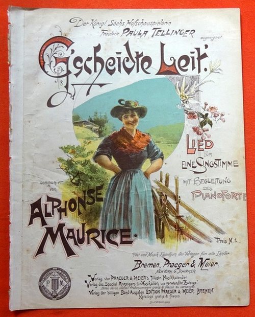 Maurice, Alphonse  G`scheidte Leit (Lied für eine Singstimme mit Begleitung des Pianoforte / Der königl. Sächs. Hofschauspielerin Paula Tellinger zugeeignet) 