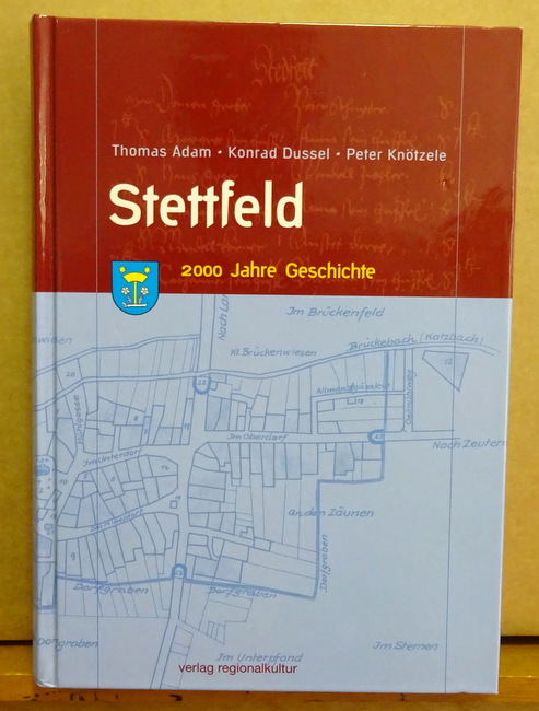 Adam, Thomas; Konrad Dussel und Peter Knötzele  Stettfeld (2000 Jahre Geschichte) 