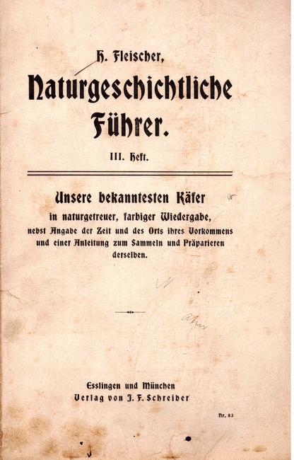 Fleischer, H.  Naturgeschichtliche Führer (3. Heft - Unsere bekanntesten Käfer in naturgetreuer farbiger Wiedergabe) 