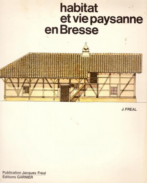 Freal, Jacques  Habitat et vie Paysanne en Bresse 