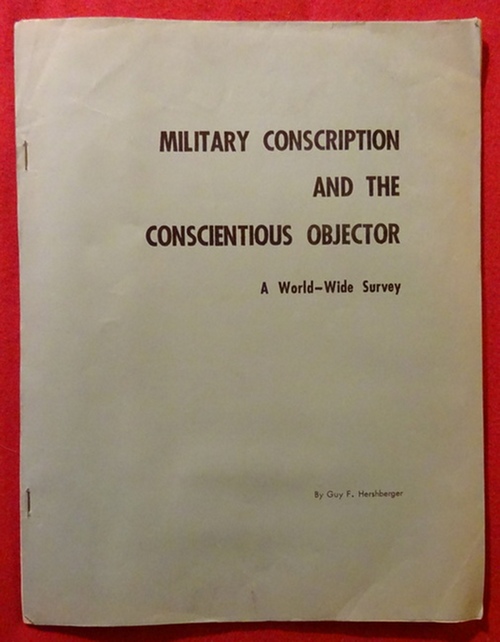Hershberger, Guy F.  Military Conscription and the Conscientious Objector (A wirld-wide survey) 