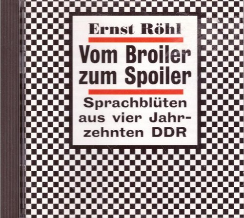 Röhl, Ernst  CD. Vom Broiler zum Spoiler. Sprachblüten aus vier Jahrzehnten DDR (Eine Sendefgholge des WDR) 