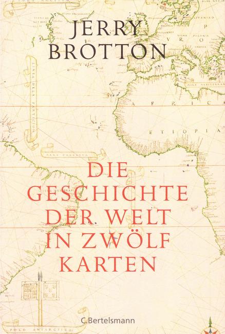 Brotton, Jerry  Die Geschichte der Welt in zwölf Karten 