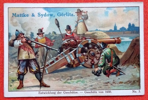   Reklamebild /  Kaufmannsbild / Sammelbild um / Kaufmannsbild Mattke & Sydow Görlitz (Entwicklung der Geschütze No.3 - Geschütz von 1650) 