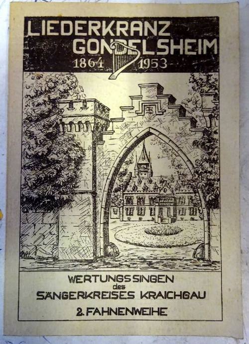   Liederkranz Gondelsheim 1864-1953 (Festschrift zum 90jährigen Jubiläum des "Liederkranz" Godelsheim und 65jährigen Bestehen des Sängerkreises "Kraichgau" 
