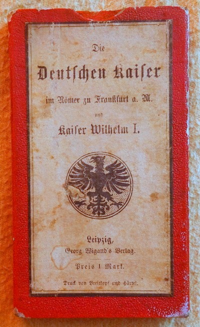 ohne Autor  Die Deutschen Kaiser im Römer zu Frankfurt a. M. und Kaiser Wilhelm I. 