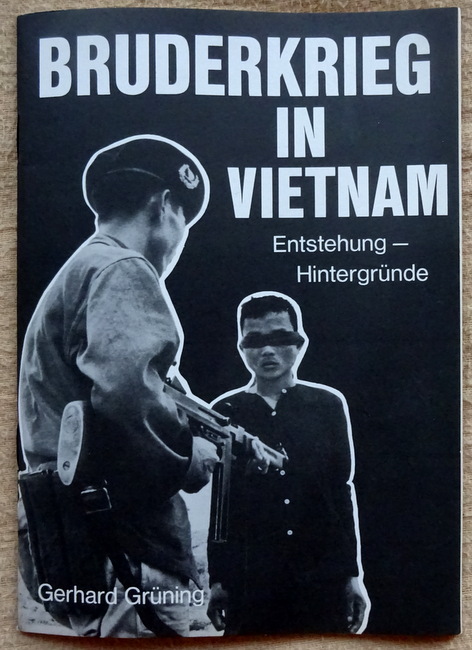Grüning, Gerhard  Bruderkrieg in Vietnam (Entstehung - Hintergründe) 