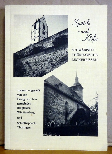 Müller, Friedhelm  Spätzle und Klöße. Schwäbisch-Thüringische Leckerbissen (Zusammengestellt von den Evang. Kirchengemeinden Burgfelden, Württemberg und Schloßvippach, Thüringen) 