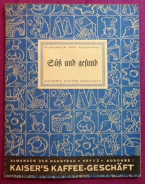 Kaiser`s Kaffee  Almanach der Hausfrau Heft 3 "Süß und gesund" (Text Hanns Höwing) 