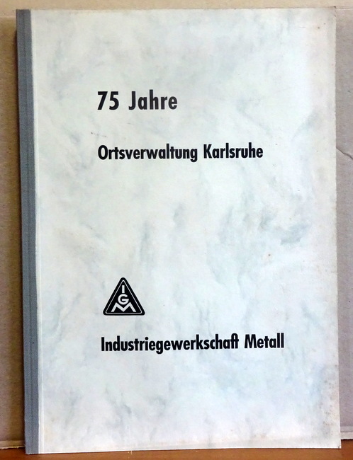 Pfirmann, Manfred  75 Jahre Ortsverwaltung Karlsruhe - Industriegewerkschaft Metall 