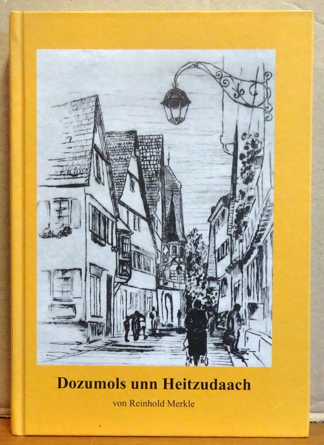 Merkle, Reinhold  Dozumols unn Heitzudaach (Überlieferungen. Redewendungen. Erzählungen in Mundart und Hochdeutsch) 