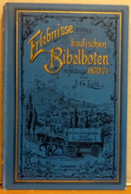 Lutz, J. Georg  Erlebnisse eines badischen Bibelboten im Feldzuge 1870/71 (mit einem Anhang v. J.J. Erhardt) 