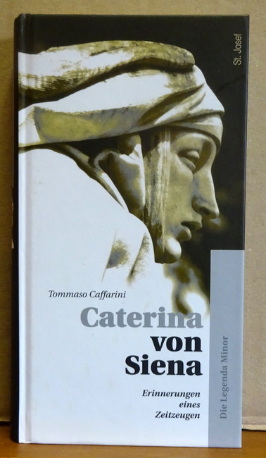 Caffarini, Tommaso  Caterina von Siena (Erinnerungen eines Zeitzeugen. Die Legenda Minor) 