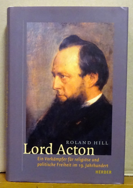 Hill, Roland  Lord Acton (Ein Vorkämpfer für religiöse und politische Freiheit im 19. Jahrhundert) 