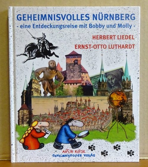 Liedel, Herbert und Ernst O. Luthardt  Geheimnisvolles Nürnberg (Eine Entdeckungsreise mit Bobby und Molly) 