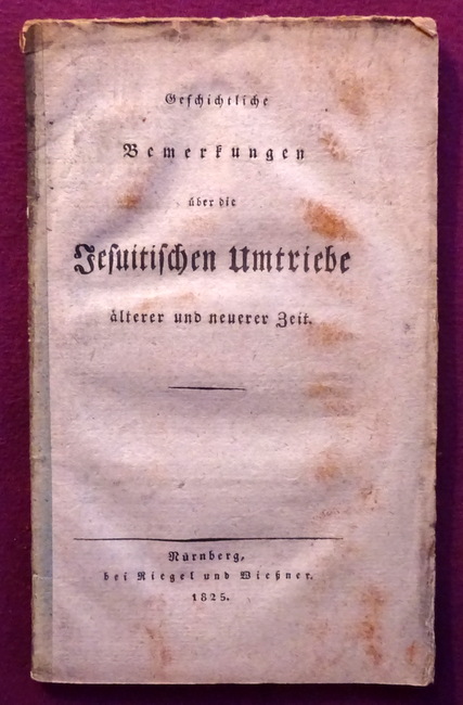 Anonym, (d.i. C.H. Lang)  Geschichtliche Bemerkungen über die Jesuitischen Umtriebe älterer und neuerer Zeit 