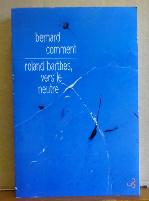 Comment, Bernard  Roland Barthes, Vers le Neutre (Essai) 