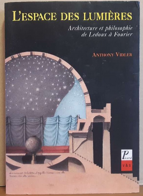 Vidler, Anthony  L`Espace des Lumieres (Architecture et Philosophie de Ledoux a Fourier) 