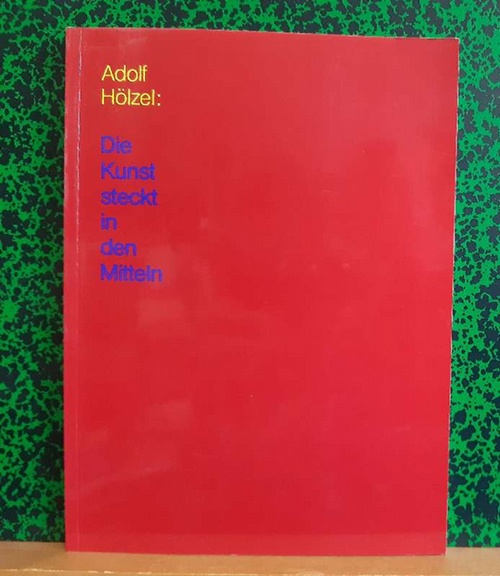 Hölzel, Adolf und Heike (Red.) Schröder  Die Kunst steckt in den Mitteln 