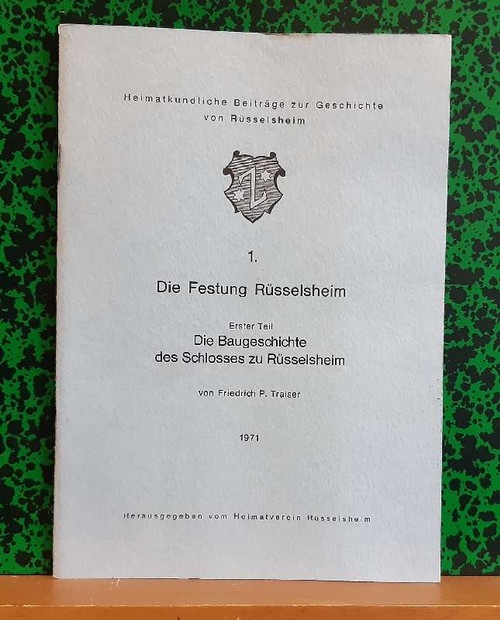 Traiser, Friedrich P.  Die Festung Rüsselsheim (Erster Teil: Die Baugeschichte des Schlosses zu Rüsselsheim) 