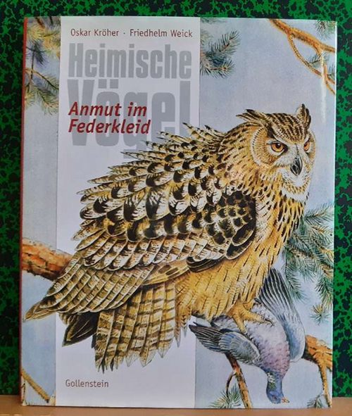 Kröher, Oskar und Friedhelm Weick  Heimische Vögel - Anmut im Federkleid 