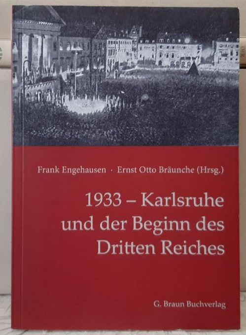 Engehausen, Frank und Ernst-Otto Bräunche  1933 - Karlsruhe und der Beginn des Dritten Reiches. 