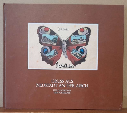 Schmidt, Hans  Gruss aus Neustadt an der Aisch (Zur Geschichte der Postkarte) 