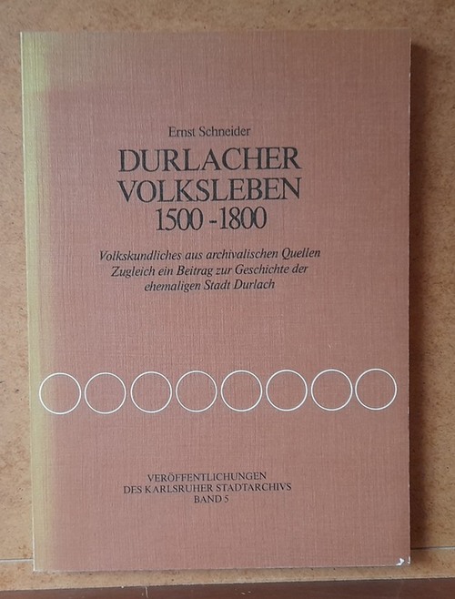 Schneider, Ernst  Durlacher Volksleben 1500-1800 (Volkskundliches aus archivalischen Quellen. Zugleich ein Beitrag zur Geschichte der ehemaligen Stadt Durlach) 