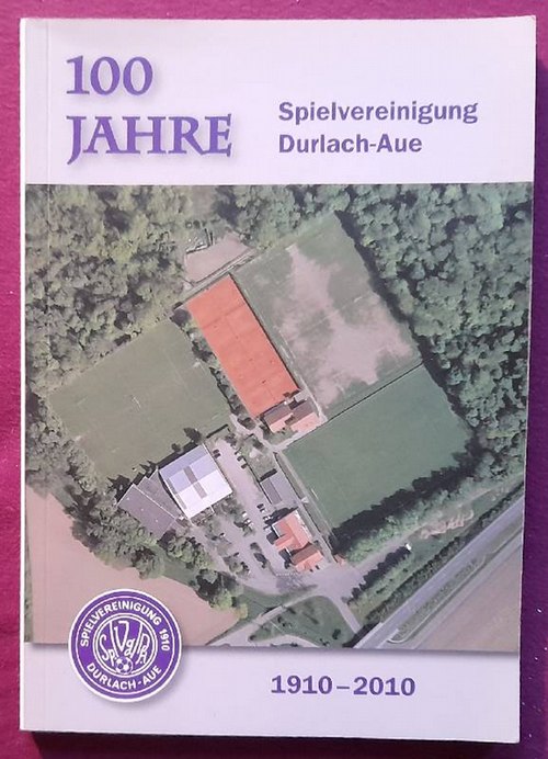 Vestner, Dieter und Gerald Rieger  100 Jahre Spielvereinigung Durlach-Aue 1910-1920 