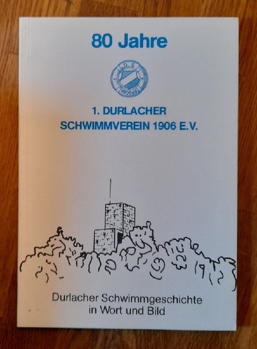 Vestner, Dieter  80 Jahre 1. Durlacher Schwimmverein 1906 e.V. (Durlacher Schwimmgeschichte in Wort und Bild) 
