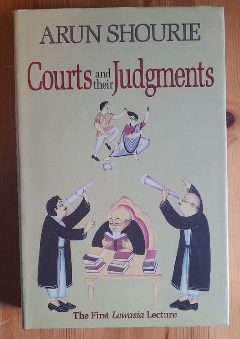 Shourie, Arun  Courts and their Judgements. Premises, Prerequisites, Consequences (The First Lawasiana Lecture) 