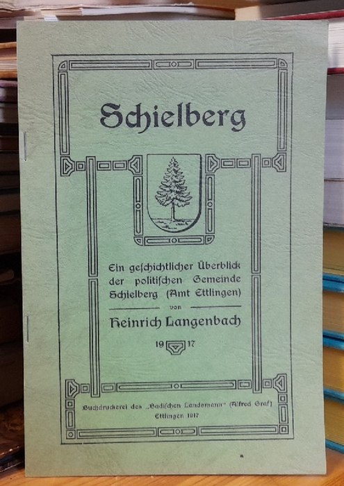 Langenbach, Heinrich  Schielberg (Ein geschichtlicher Überblick der politischen Gemeinde Schielberg (Amt Ettlingen) 