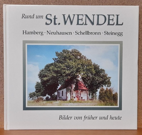 Bogner, Eugen und Erich Schmidl  Neuhausen - Ein Streifzug durch das 20. Jahrhundert (Hamberg - Neuhausen - Schellbronn - Steinegg: Rund um St. Wendel. Bilder von früher und heute) 