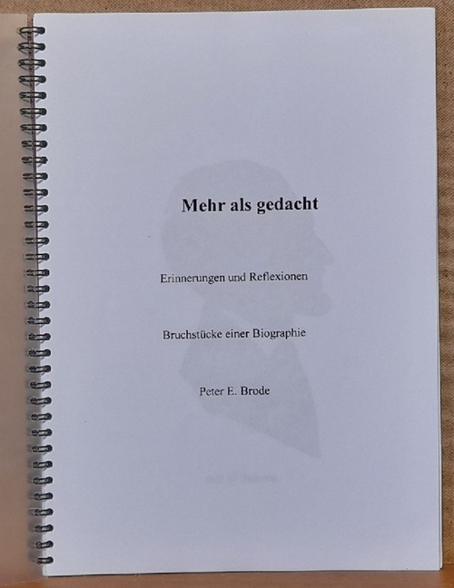 Brode, Peter E.  Mehr als gedacht (Erinnerungen und Reflexionen. Bruchstücke einer Biografie) 