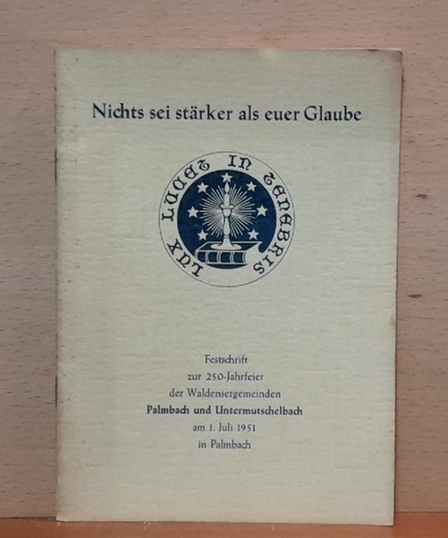   Nichts ist stärker als euer Glaube (Festschrift zur 250-Jahrfeier der Waldensergemeinden Palmbach und UNtermutschelbach am 1. Juli 1951 in Palmbach) 