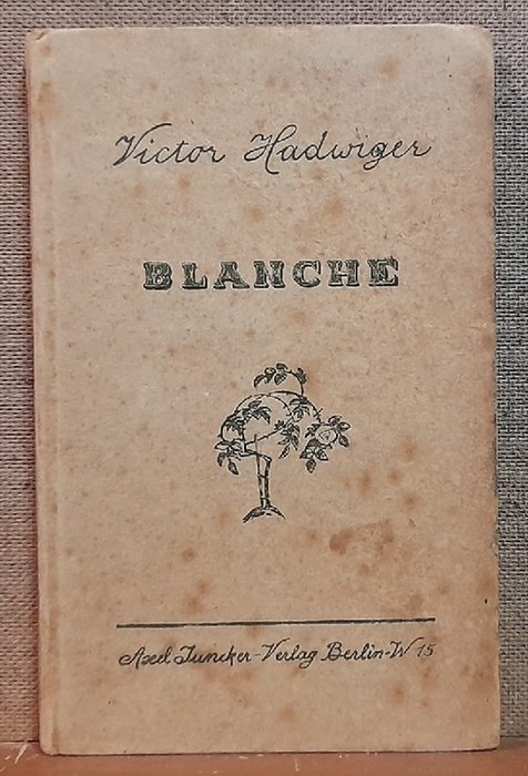 Hadwiger, Victor  Blanche (Fünf Kapitel einer Liebesgeschichte) 