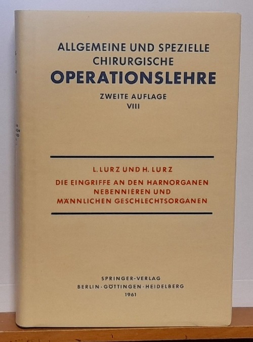 Lurz, L. und H.  Die Eingriffe an den Harnorganen, Nebennieren und männlichen Geschlechtsorganen 