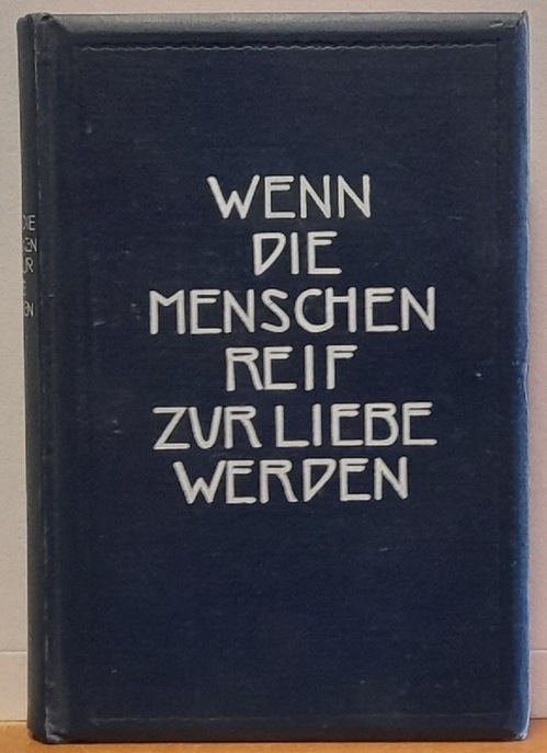 Carpenter, Edward  Wenn die Menschen reif zur Liebe werden (Eine Reihe von Aufsätzen über das Verhältnis der beiden Geschlechter) 