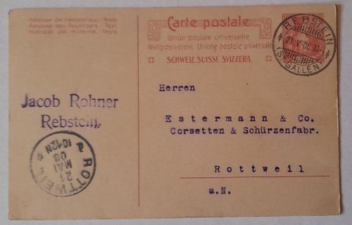 Rohner, Jacob  Postkarte mit Absender Jacob Rohner, Rebstein an Estermann & Co. Corsetten & Schürzenfabrik Rottweil v. 21.05.1908 (Mit 2 Stempeln Rebstein, St. Gallen und Rottweil, umseitig beschrieben) 
