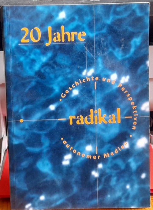 o. Autor  20 Jahre radikal (Geschichte und Perspektiven autonomer Medien) 